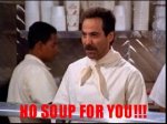 No Soup For You